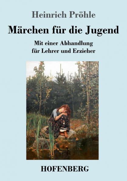 Märchen für die Jugend: Mit einer Abhandlung für Lehrer und Erzieher (German Edition)
