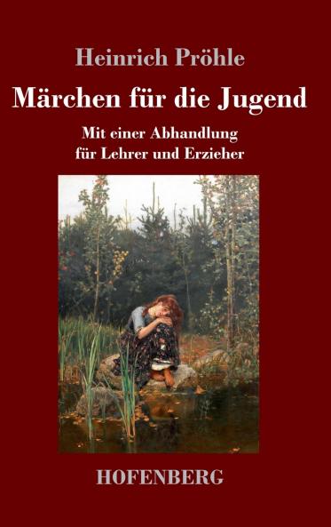 Märchen für die Jugend: Mit einer Abhandlung für Lehrer und Erzieher (German Edition)