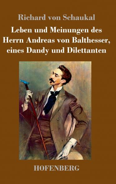Leben und Meinungen des Herrn Andreas von Balthesser eines Dandy und Dilettanten