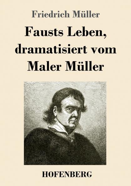 Fausts Leben, dramatisiert vom Maler Müller (German Edition)