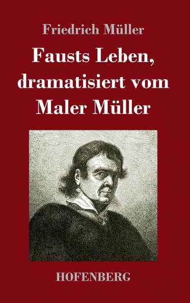 Fausts Leben, dramatisiert vom Maler Müller (German Edition)