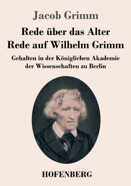 Rede ��ber das Alter / Rede auf Wilhelm Grimm