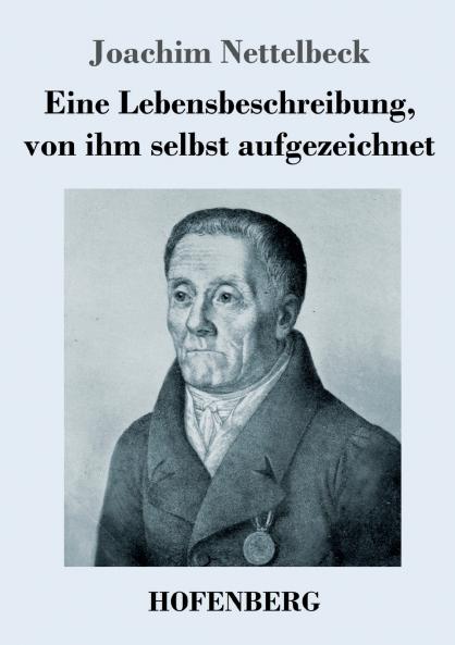 Eine Lebensbeschreibung von ihm selbst aufgezeichnet
