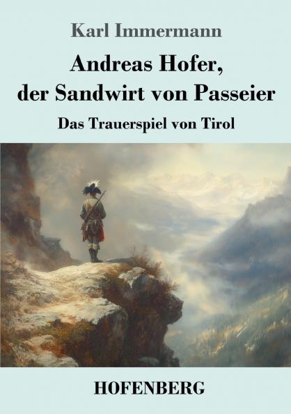 Andreas Hofer der Sandwirt von Passeier