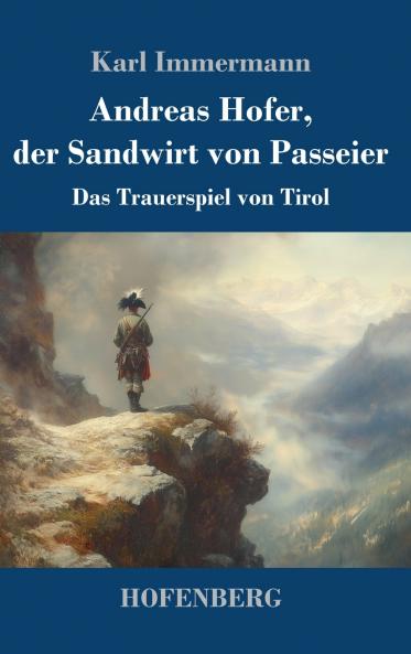 Andreas Hofer der Sandwirt von Passeier