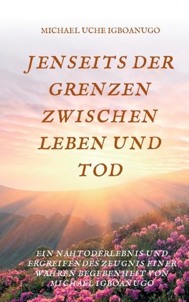 JENSEITS DER GRENZEN ZWISCHEN LEBEN UND TOD