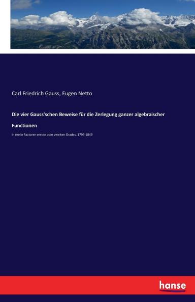 Die vier Gauss'schen Beweise für die Zerlegung ganzer algebraischer Functionen