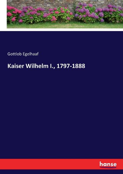 Kaiser Wilhelm I. 1797-1888