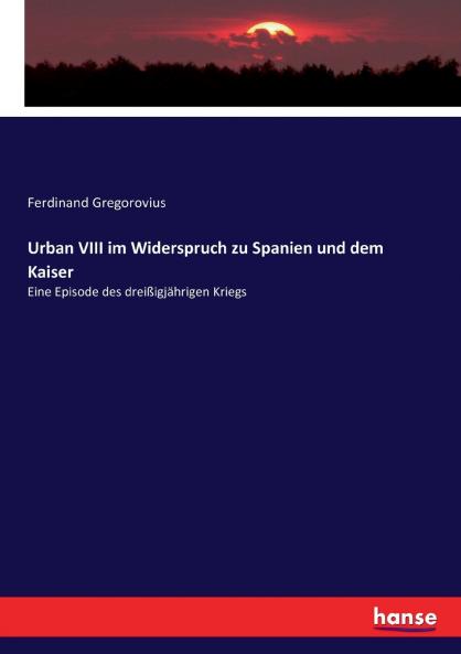 Urban VIII im Widerspruch zu Spanien und dem Kaiser