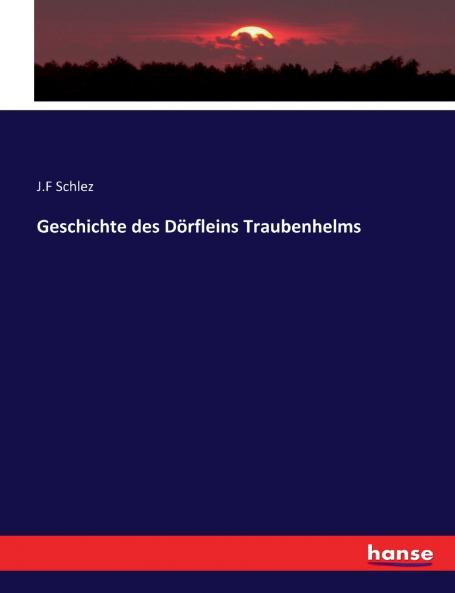 Geschichte des Dörfleins Traubenhelms