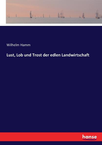 Lust Lob und Trost der edlen Landwirtschaft