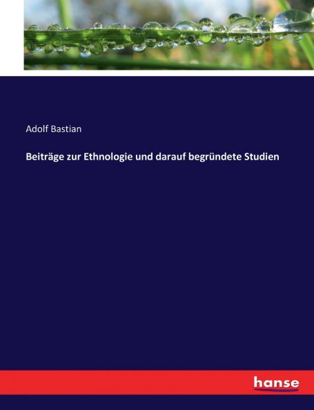 Beiträge zur Ethnologie und darauf begründete Studien