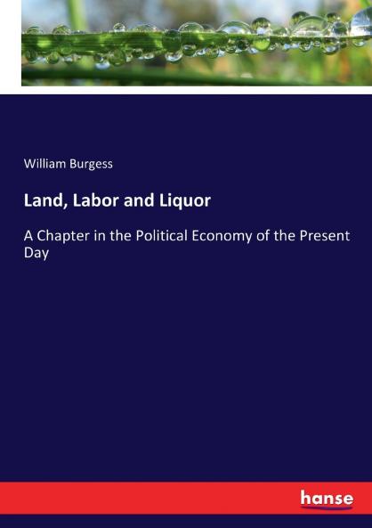 Land Labor and Liquor
