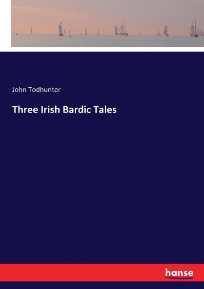Three Irish Bardic Tales