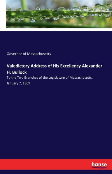 Valedictory Address of His Excellency Alexander H. Bullock