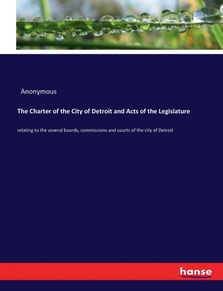 The Charter of the City of Detroit and Acts of the Legislature