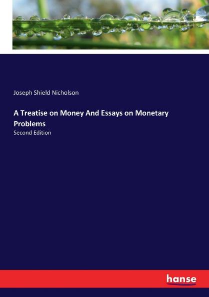 A Treatise on Money And Essays on Monetary Problems