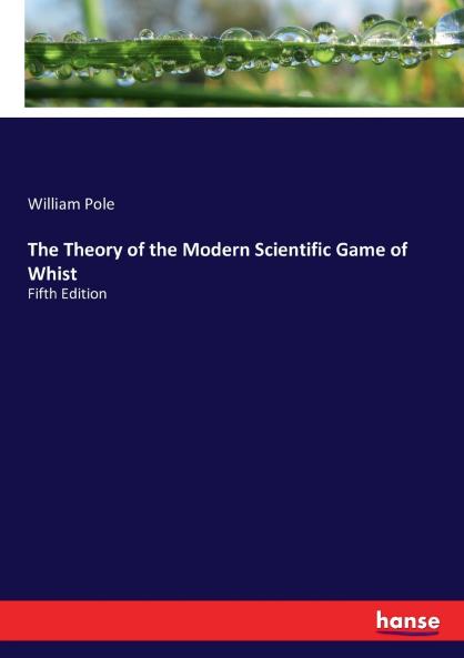 The Theory of the Modern Scientific Game of Whist