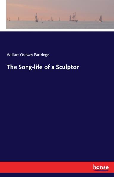 The Song-life of a Sculptor
