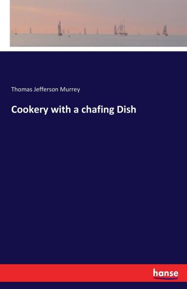 Cookery with a chafing Dish