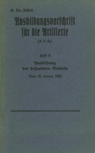 H.Dv. 200/4 Ausbildungsvorschrift für die Artillerie - Heft 4 Ausbildung der bespannten Batterie - Vom 25. Januar 1934