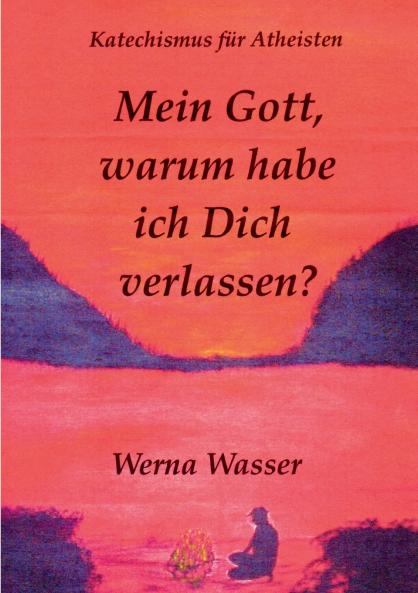 Mein Gott warum habe ich Dich verlassen?