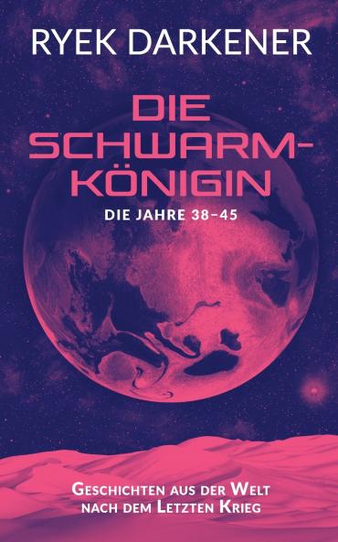 Geschichten aus der Welt nach dem Letzten Krieg - Die Schwarmkönigin