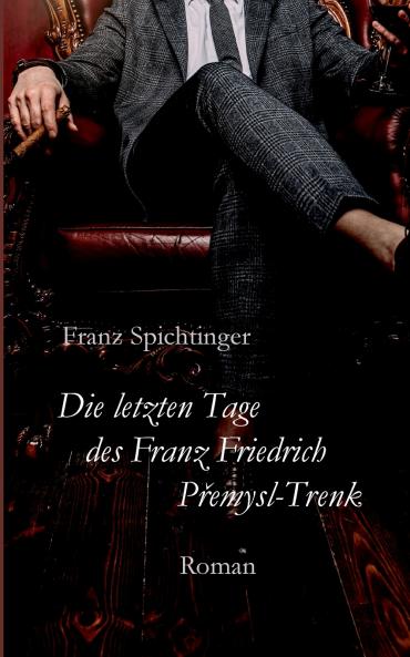 Die letzten Tage des Franz Friedrich Premysl-Trenk
