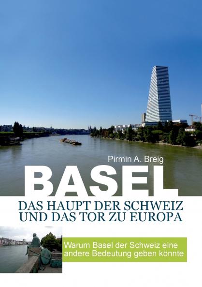 Basel das Haupt der Schweiz und das Tor zu Europa