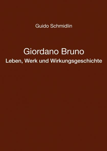 Giordano Bruno - Leben Werk und Wirkungsgeschichte