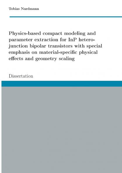Physics-based compact modeling and parameter extraction for InP heterojunction bipolar transistors with special emphasis on material-specific physical effects and geometry scaling
