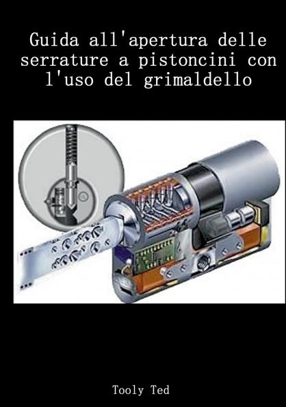 Guida all'apertura delle serrature a pistoncini con l'uso del grimaldello
