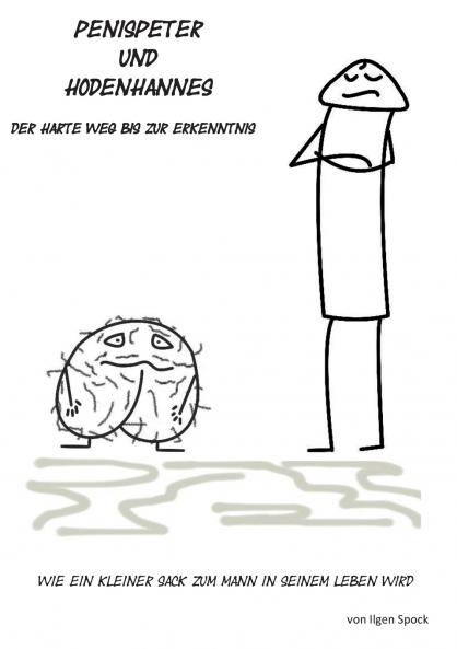 Penispeter und Hodenhannes - der harte Weg bis zur Erkenntnis