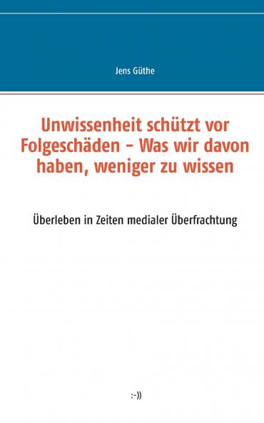 Unwissenheit schützt vor Folgeschäden - Was wir davon haben weniger zu wissen