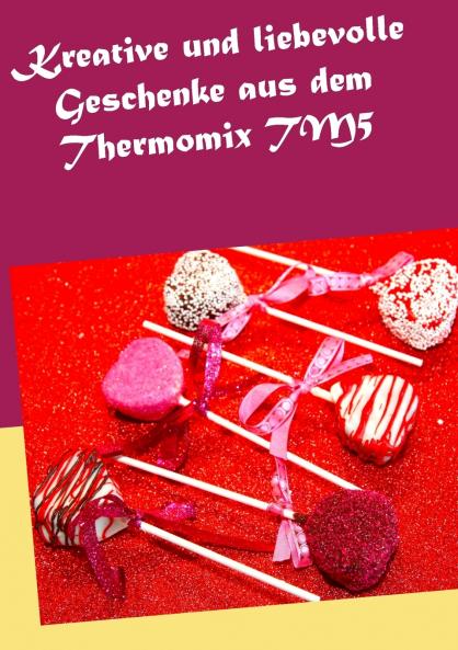 Kreative und liebevolle Geschenke aus dem Thermomix TM5