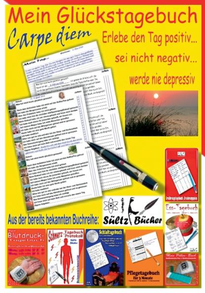 Mein Glückstagebuch - Carpe diem - Erlebe den Tag positiv sei nicht negativ und werde nie depressiv! Ein Tagebuch zum Ankreuzen und Ausfüllen. Auf der Suche nach meiner Zufriedenheit.