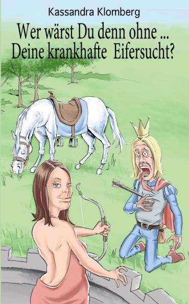 Wer wärst Du denn ohne ... Deine krankhafte Eifersucht?