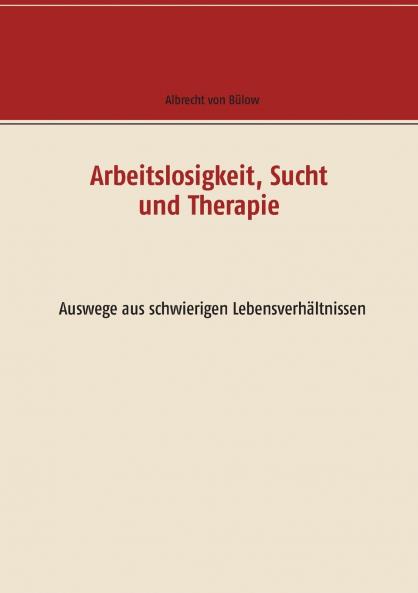 Arbeitslosigkeit Sucht und Therapie