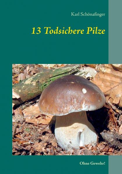 13 Todsichere Pilze