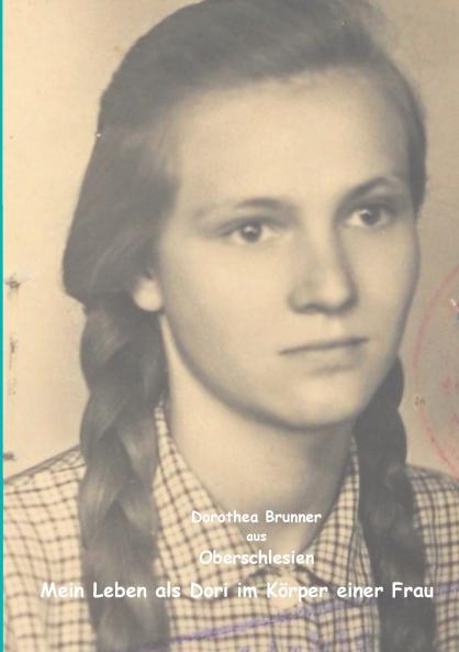 Oberschlesien - Mein Leben als Dori im K��rper einer Frau