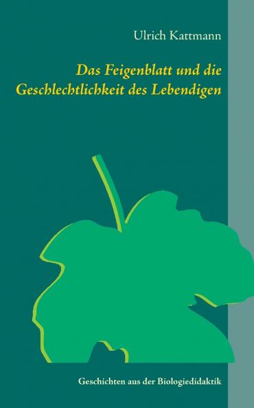 Das Feigenblatt und die Geschlechtlichkeit des Lebendigen