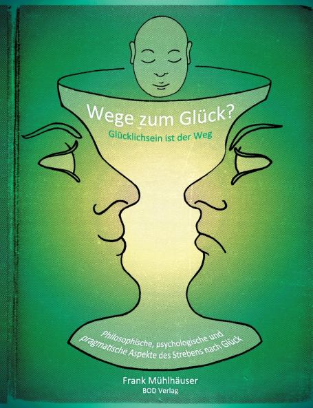 Wege zum Glück? - Glücklichsein ist der Weg