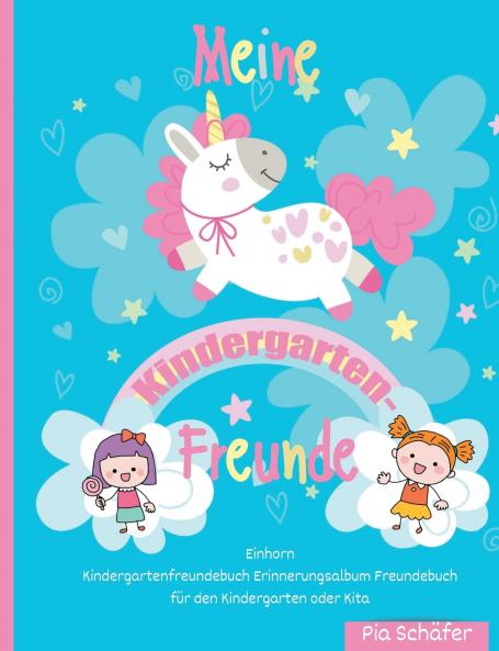Meine Kindergarten-Freunde Einhorn Kindergartenfreundebuch Erinnerungsalbum Freundebuch für den Kindergarten oder Kita