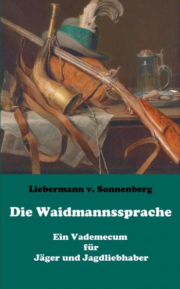Die Waidmannssprache - Ein Vademecum f��r J��ger und Jagdliebhaber