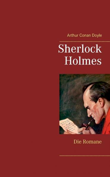 Sherlock Holmes - Die Romane (Gesamtausgabe mit über 100 Illustrationen)