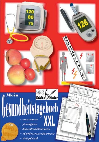 Mein Gesundheitstagebuch XXL - messen - prüfen - kontrollieren - dokumentieren - täglich - Tagebuch/Kontrollbuch für Blutdruck Herz Blutzucker Gewicht Schmerzen und mehr ...