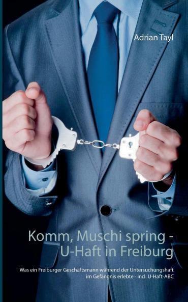 Komm Muschi spring - U-Haft in Freiburg