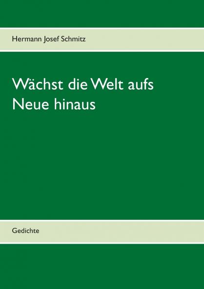 Wächst die Welt aufs Neue hinaus