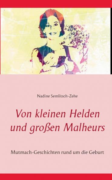 Von kleinen Helden und großen Malheurs