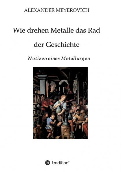 Wie drehen Metalle das Rad der Geschichte